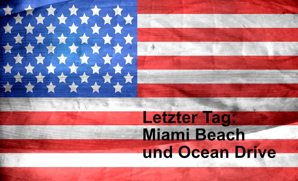 Letzter Tag - Miami Beach und Ocean Drive